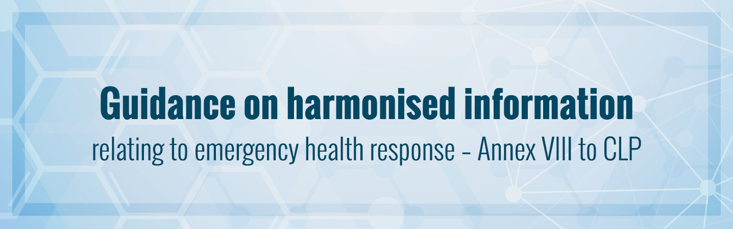 ECHA publishes on May its Guidance on harmonised information relating to emergency health response - Annex VII to CLP